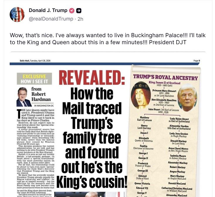 ドナルド・トランプ米国大統領は28日（現地時間）、自身のソーシャルメディアに「トランプ大統領が血縁的に英国のチャールズ3世国王とつながりのある遠い親戚の可能性がある」というデイリー・メールの記事を共有し、「私はずっとバッキンガム宮殿に住みたかった」と記した。［写真 トランプ大統領のソーシャルメディア］